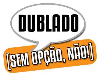 Dublado, Sem Opção, Não!